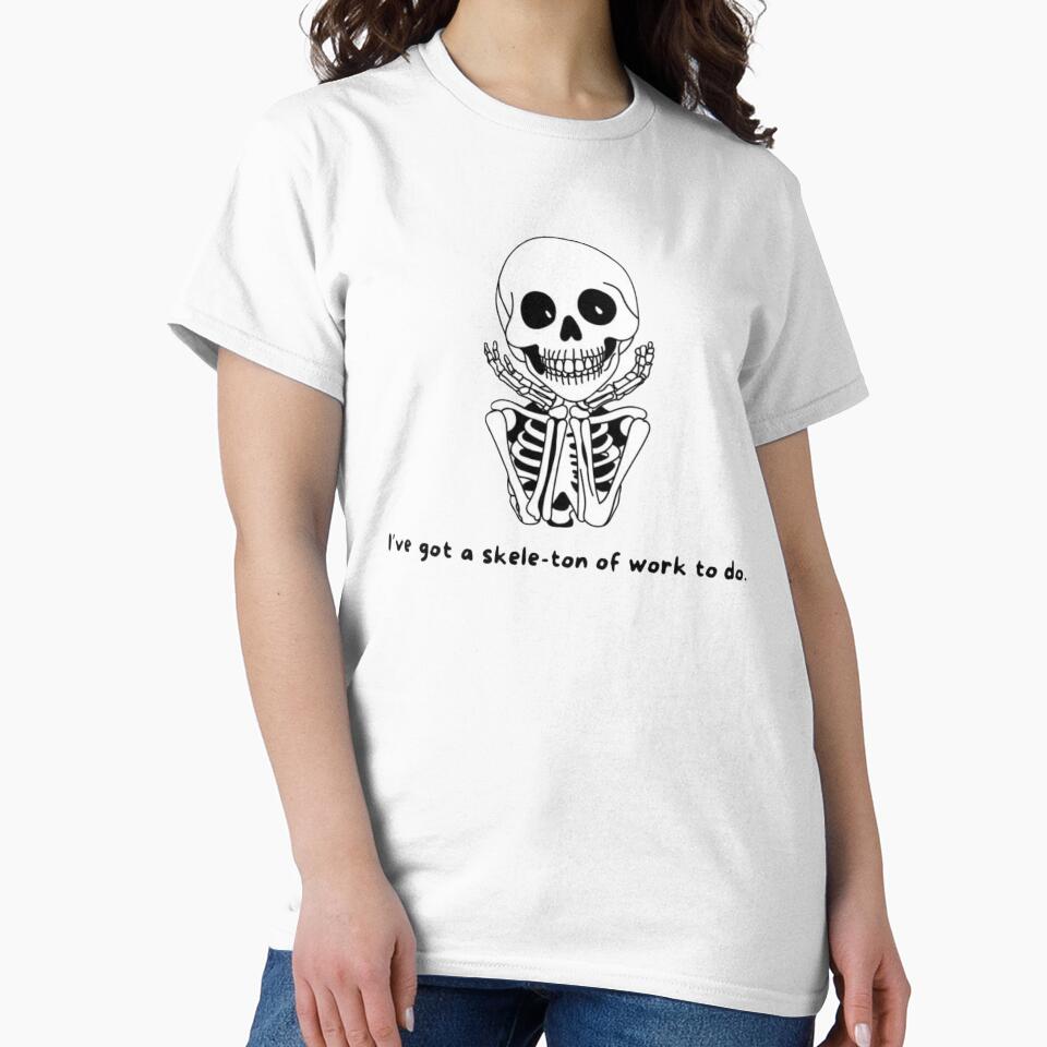 I’ve Got a Skele-Ton of Work To Do | Funny Skeleton Pun Design by SkeletonMood