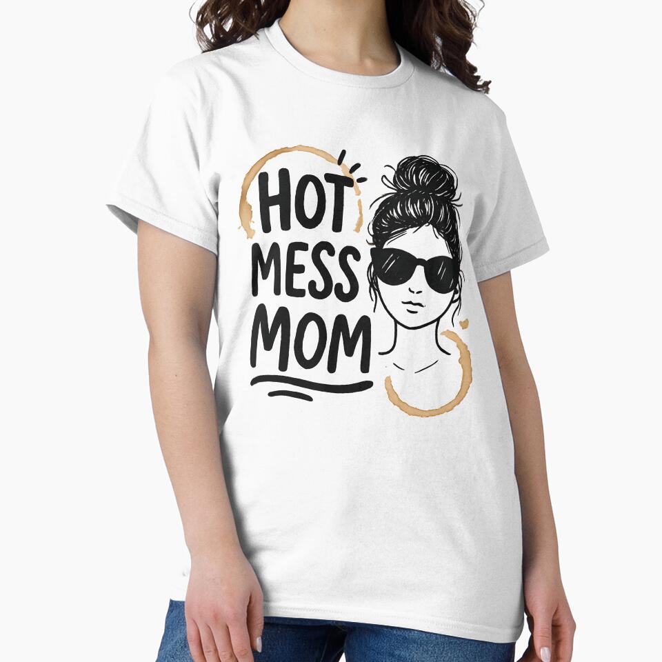 Hot Mess Mom Shirt Funny Mom Life Mother's Day Gift by TshirtsLabs