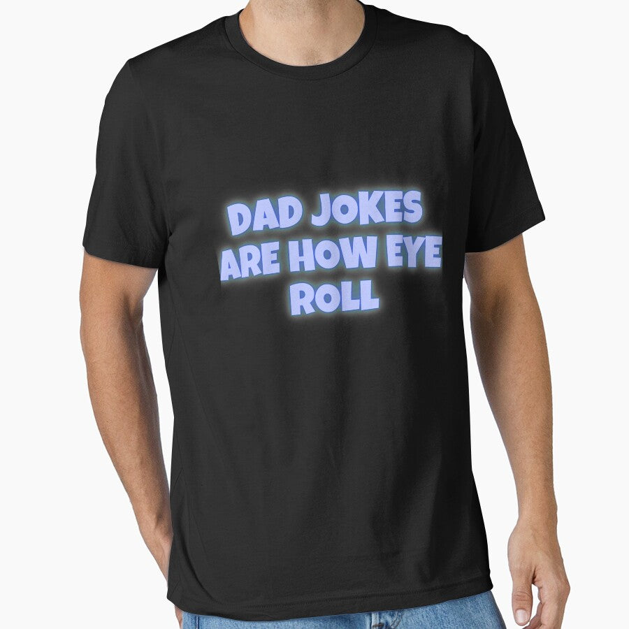 Dad Jokes Are How Eye Roll by joshua pierre