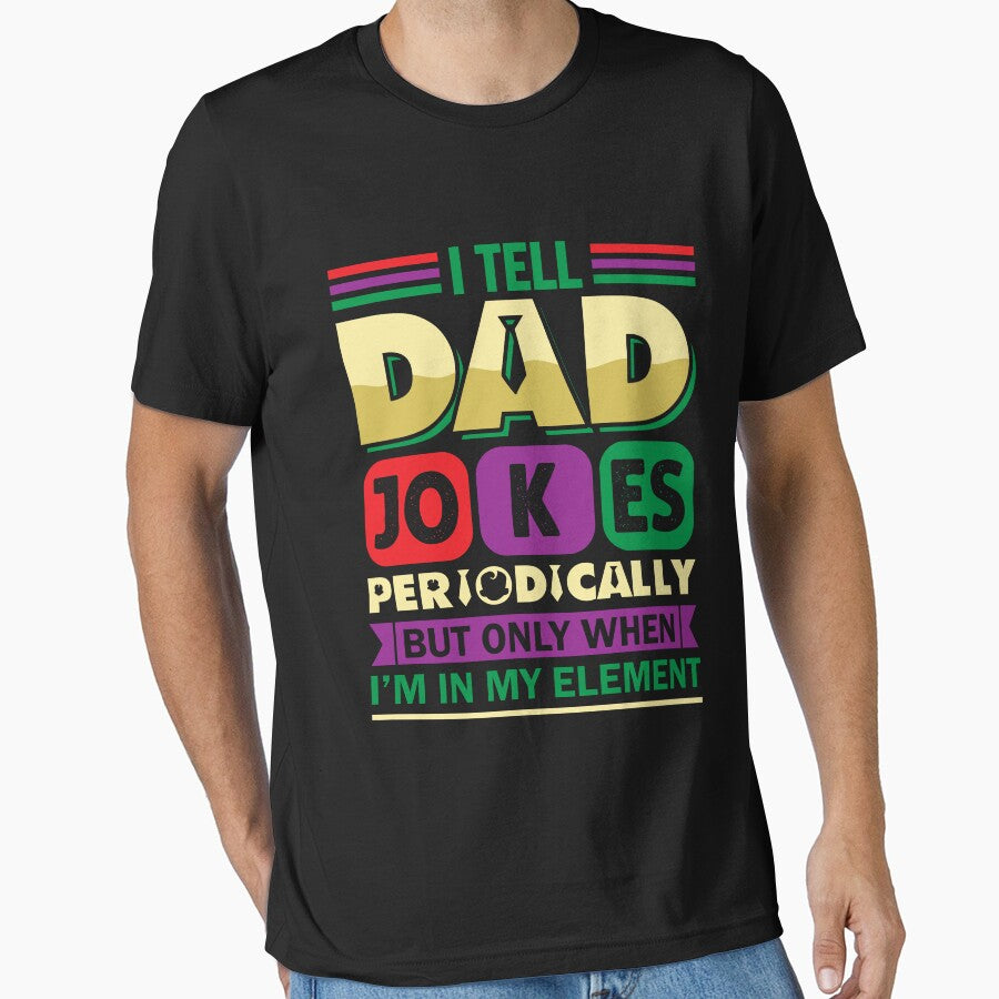 I Tell Dad Jokes Periodically But Only When I'm In My Element! - Funny Dad Joke Father's Day by swedtees