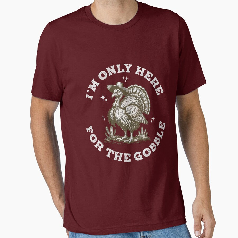 I'm Only Here for the Gobble Funny Turkey by TeeByDesignsCo®