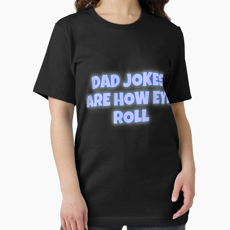 Dad Jokes Are How Eye Roll by joshua pierre