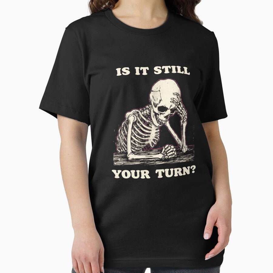Is It Still Your Turn Funny Skeleton Quote Meme by AMICO77