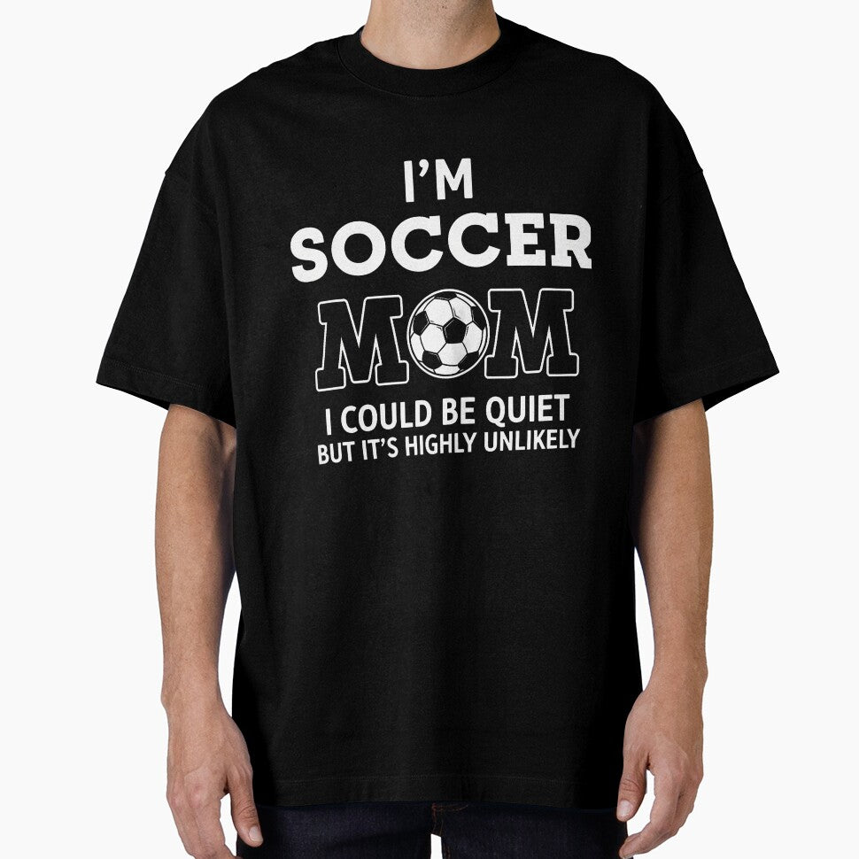 I'M Soccer Mom I Could Be Quiet But It'S Highly Unlikely by TaraLiliana