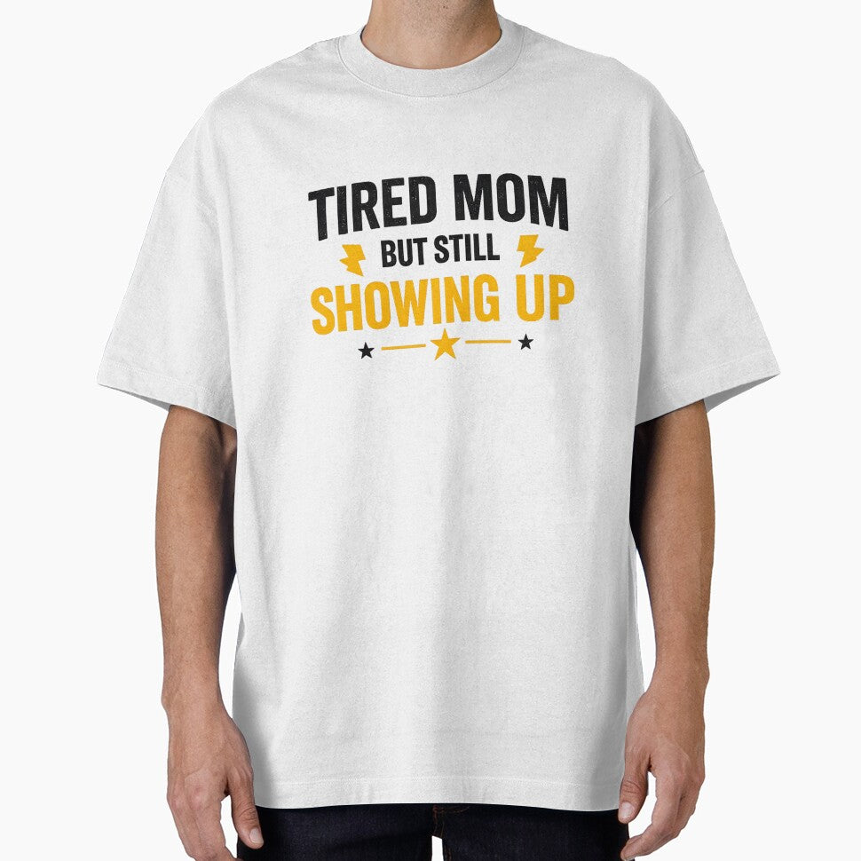 TIRED MOM BUT STILL SHOWING UP MOTIVATIONAL SHIRT by LunaSpellStudio