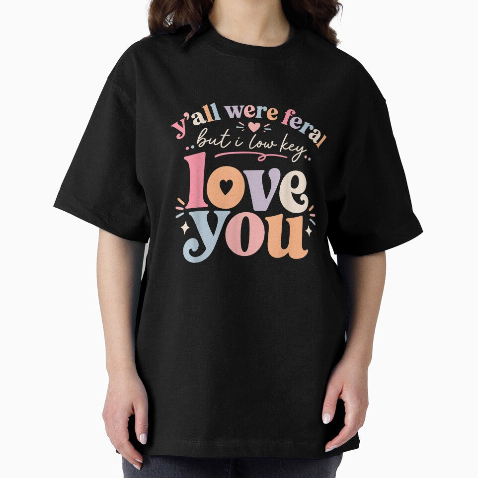 Funny Teacher Y'all were Feral But I Lowkey Love You T-Shirt by JJLetterDesigns