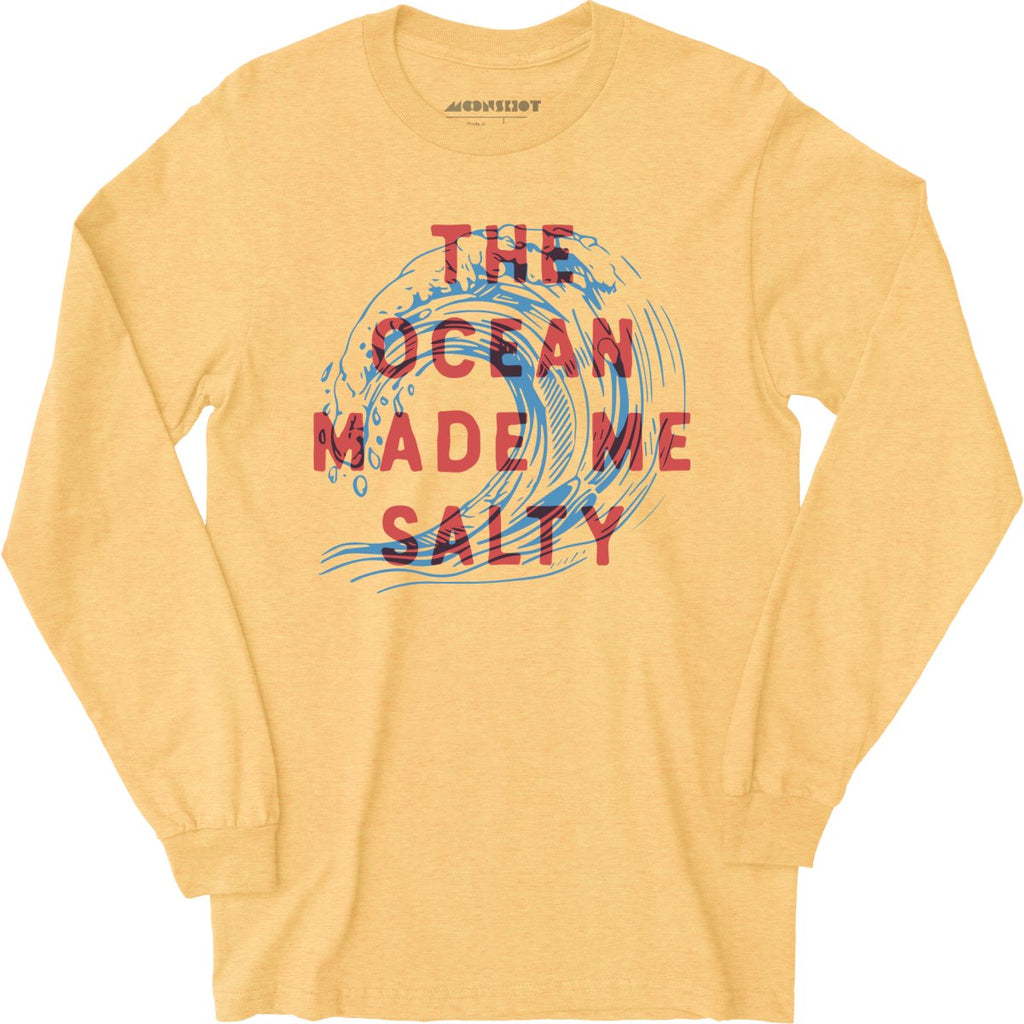 The Ocean Made Me Salty - Long Sleeve