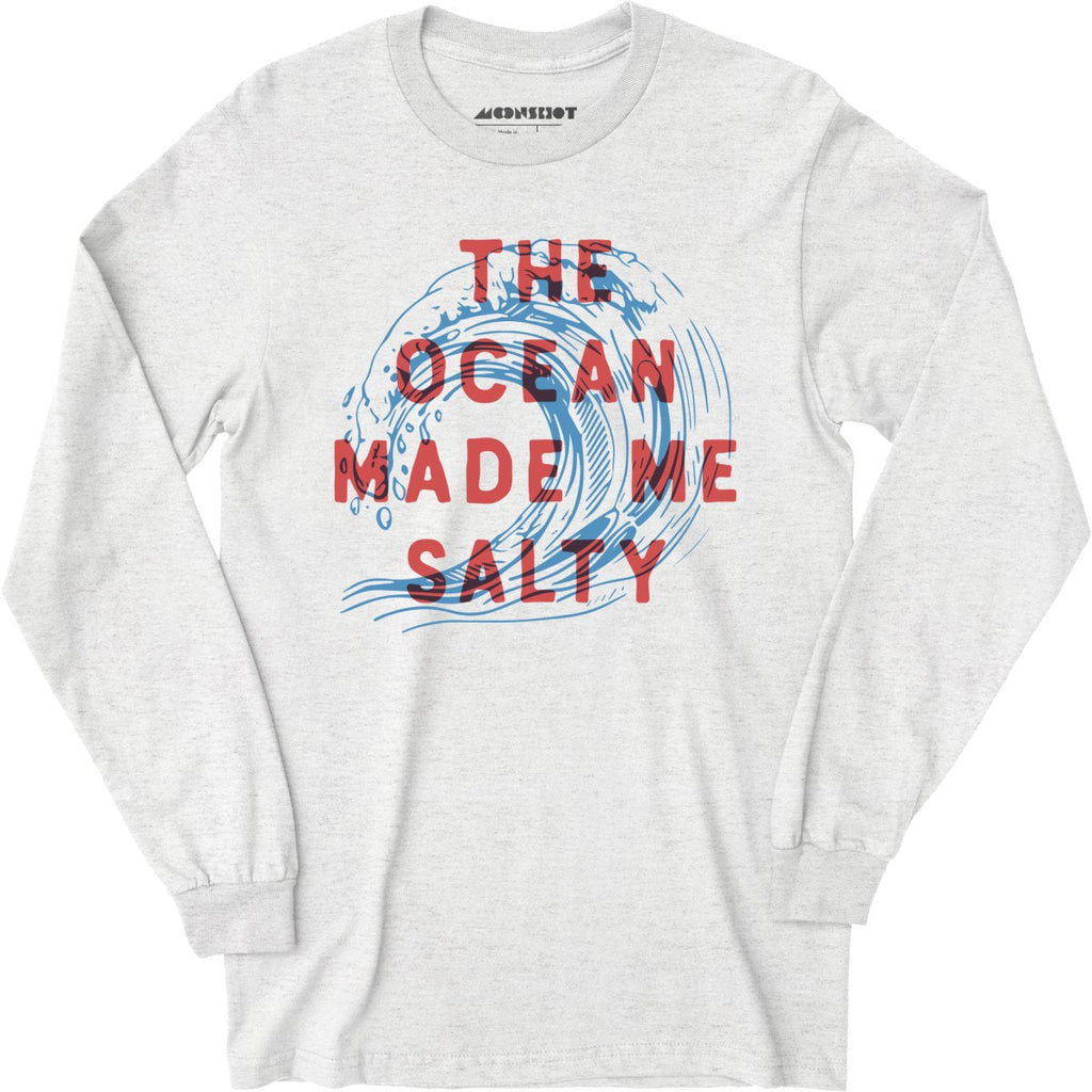 The Ocean Made Me Salty - Long Sleeve
