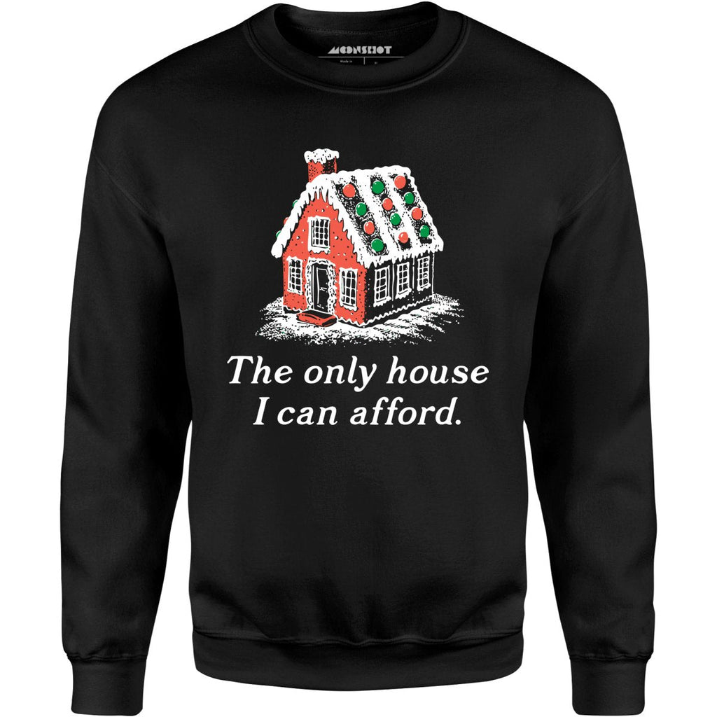 The Only House I Can Afford - Unisex