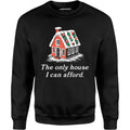 The Only House I Can Afford - Unisex