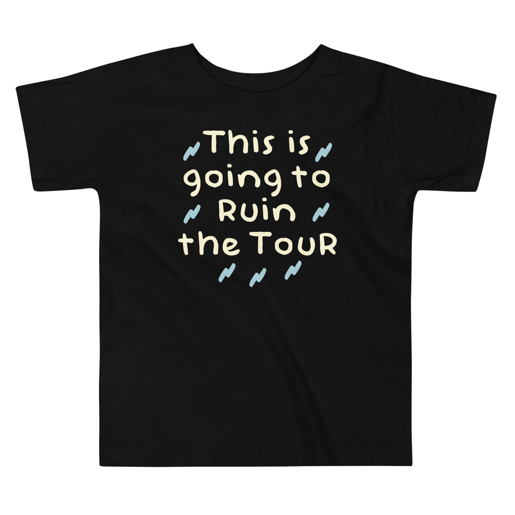 This Is Going To Ruin The Tour Kid's Toddler Tee