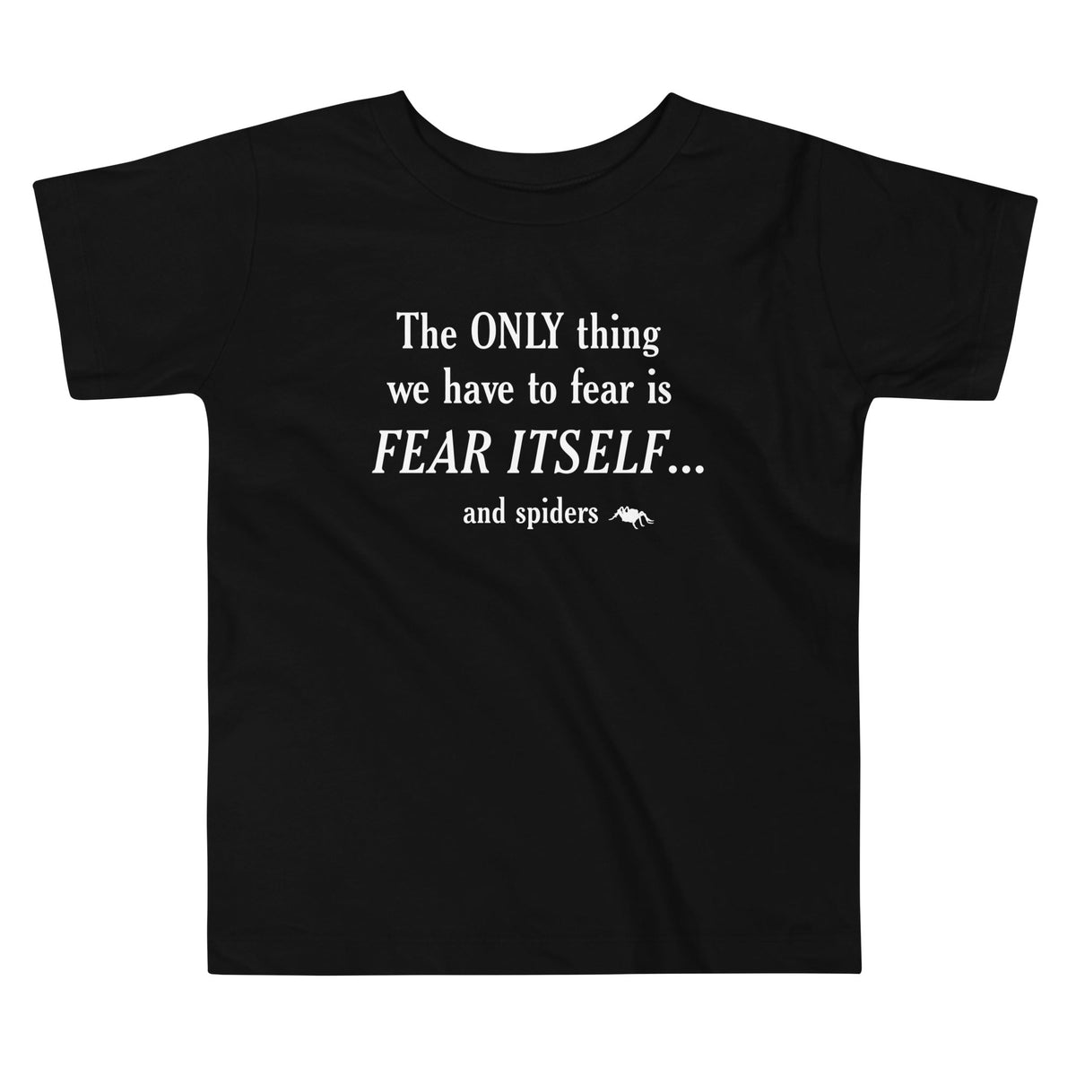 The Only Thing We Have To Fear Kid's Toddler Tee
