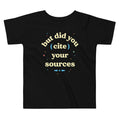 But Did You Cite Your Sources Kid's Toddler Tee