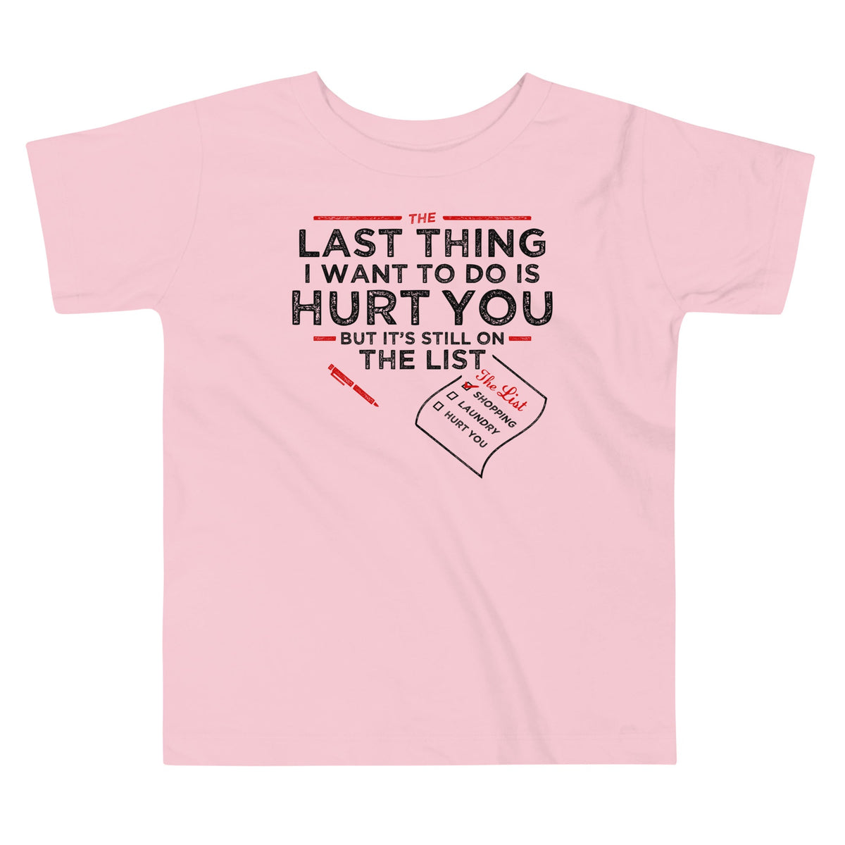 The Last Thing I Want To Do Is Hurt You Kid's Toddler Tee