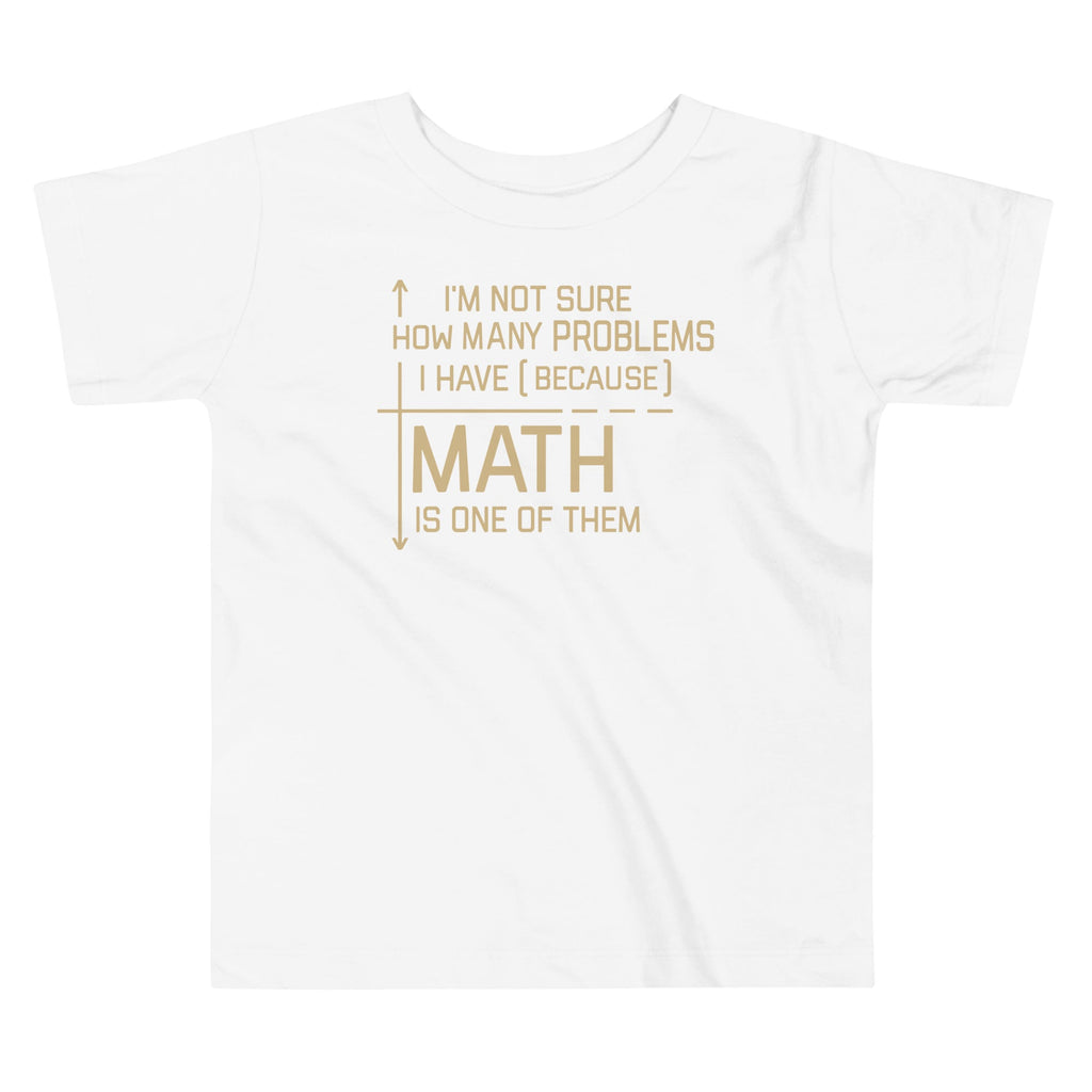 I'm Not Sure How Many Problems I Have Kid's Toddler Tee