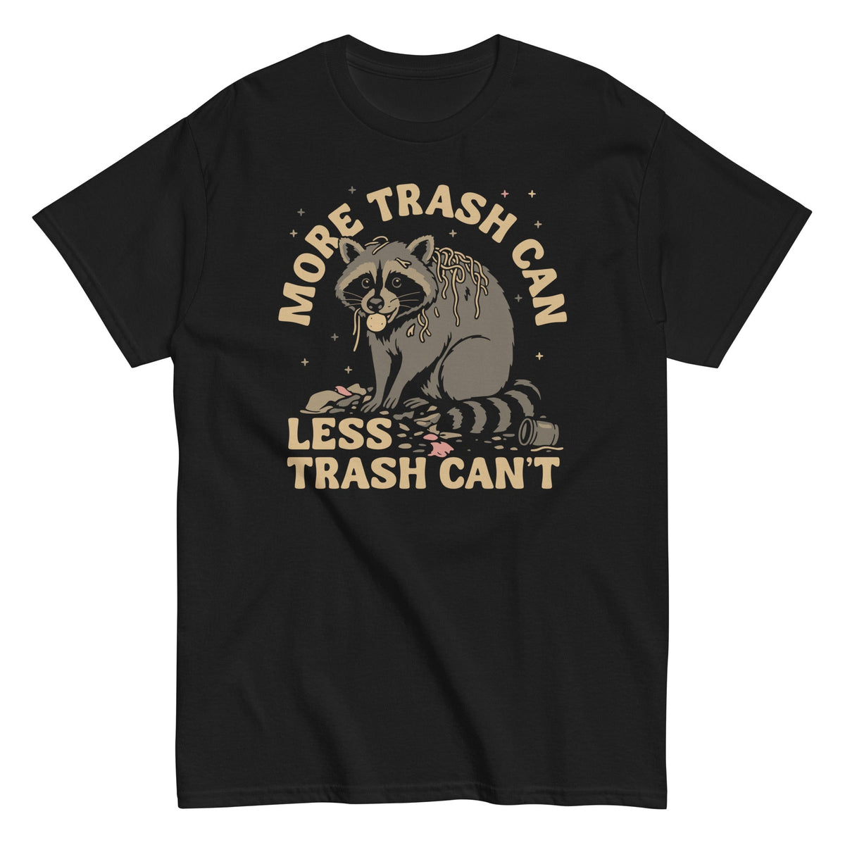 More Trash Can Less Trash Can't Men's Classic Tee