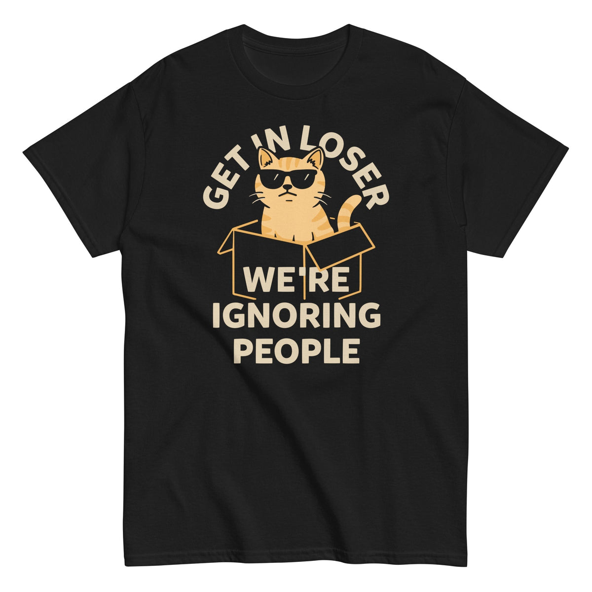 Get In Loser We're Ignoring People Men's Classic Tee