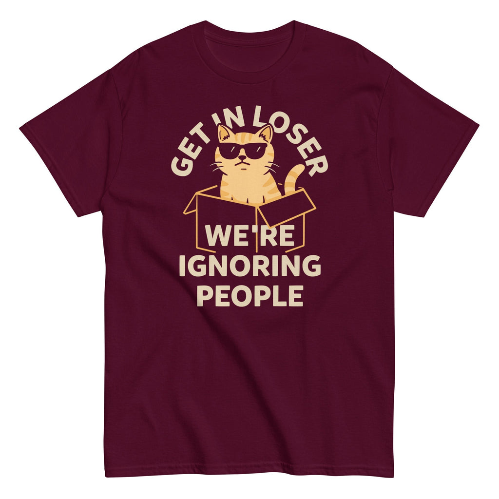 Get In Loser We're Ignoring People Men's Classic Tee