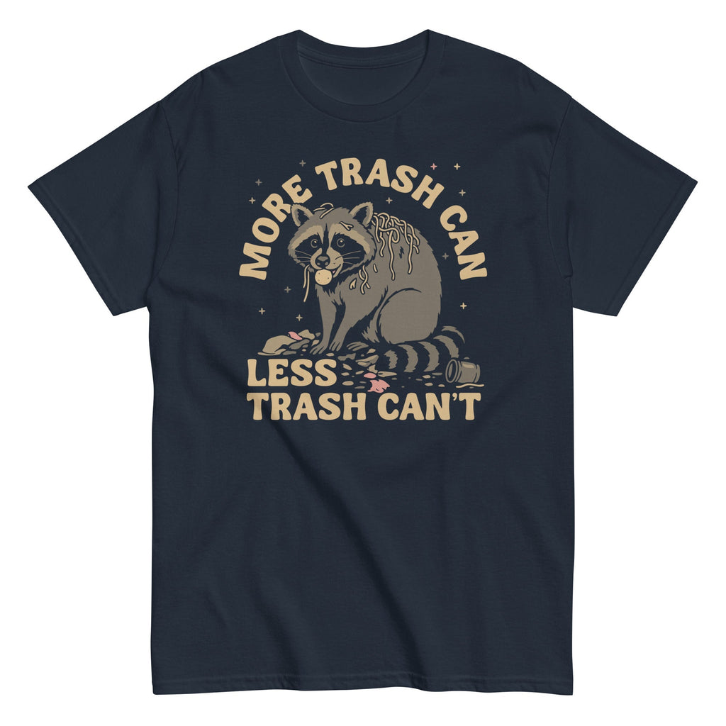 More Trash Can Less Trash Can't Men's Classic Tee