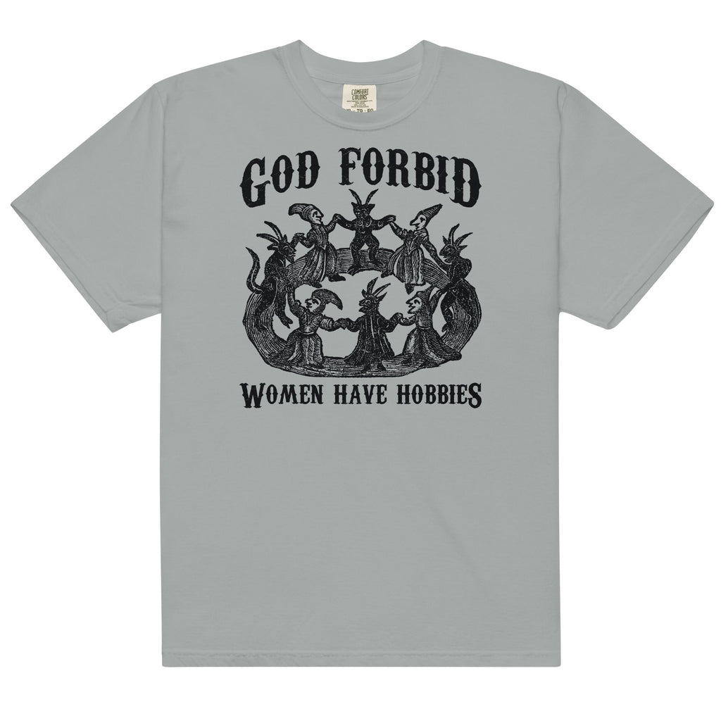 God Forbid Women Have Hobbies Unisex