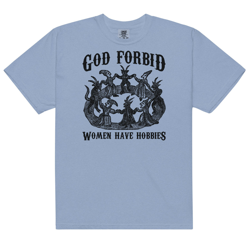 God Forbid Women Have Hobbies Unisex