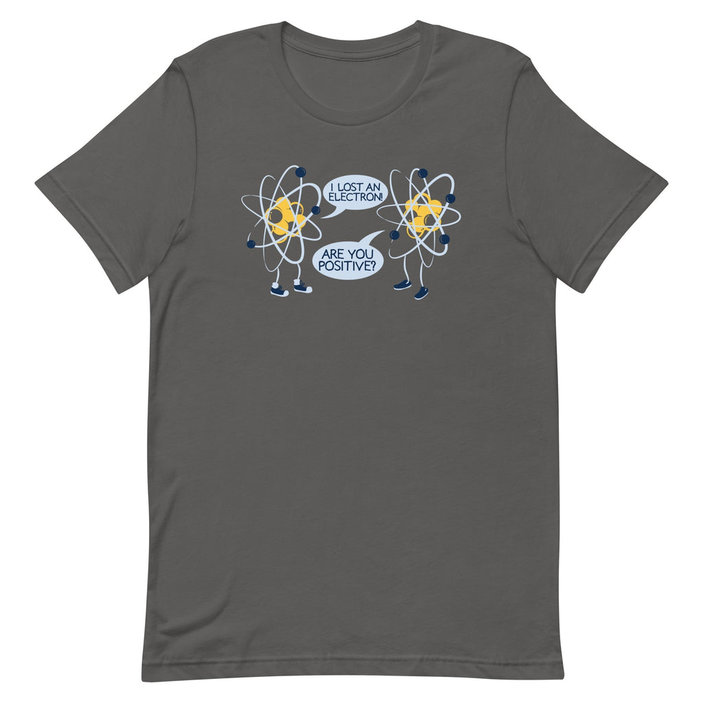 I Lost An Electron. Are You Positive? Men's Signature Tee
