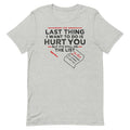 The Last Thing I Want To Do Is Hurt You Men's Signature Tee
