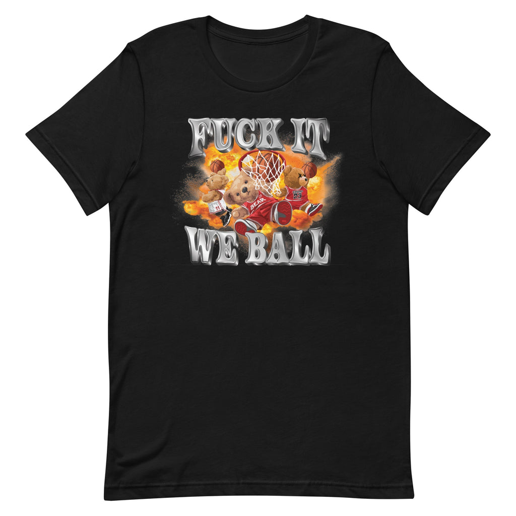 Fuck It We Ball Unisex
