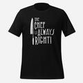 The Chef Is Always Right Unisex Tee