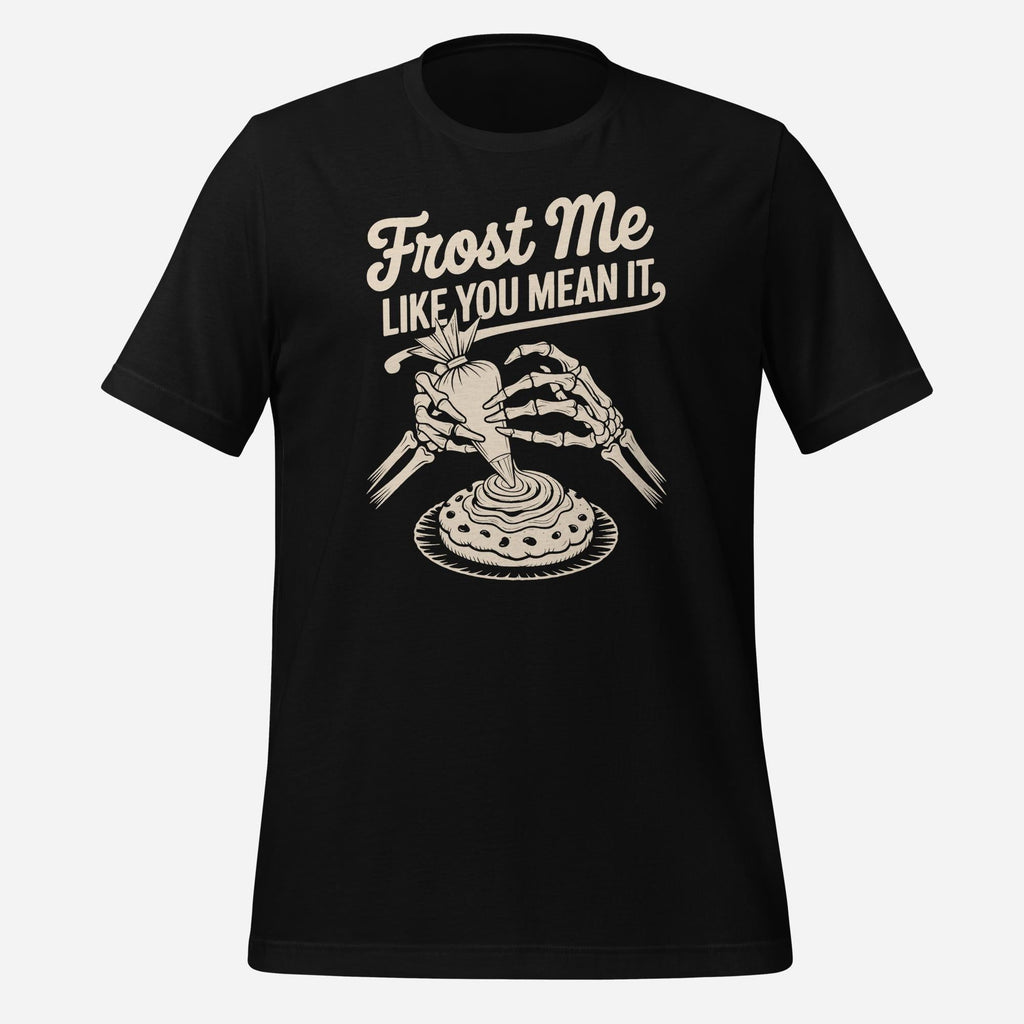 Frost Me Like You Mean It Unisex Tee