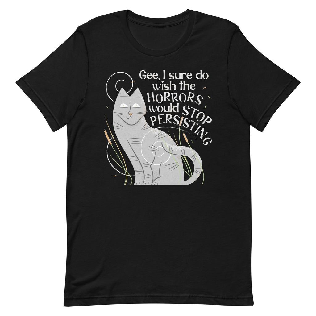 I Sure Do Wish The Horrors Would Stop Persisting Men's Signature Tee