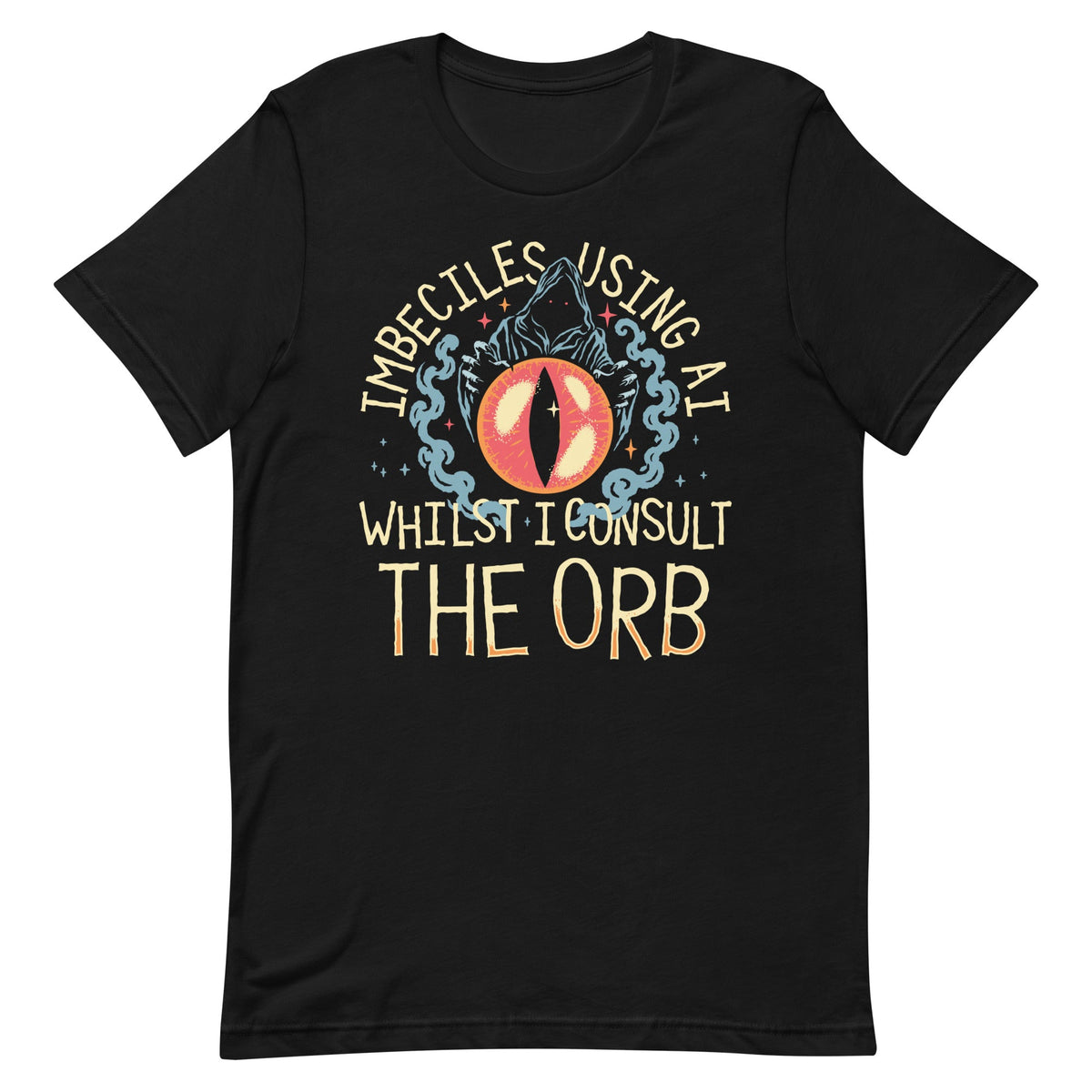 Imbeciles Using AI Whilst I Consult The Orb Men's Signature Tee
