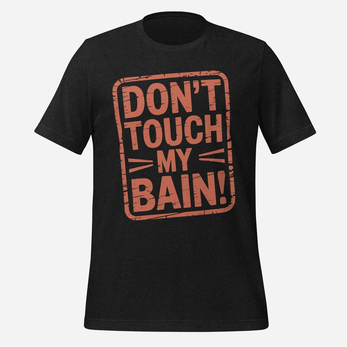 Don't Touch my Bain Unisex Tee
