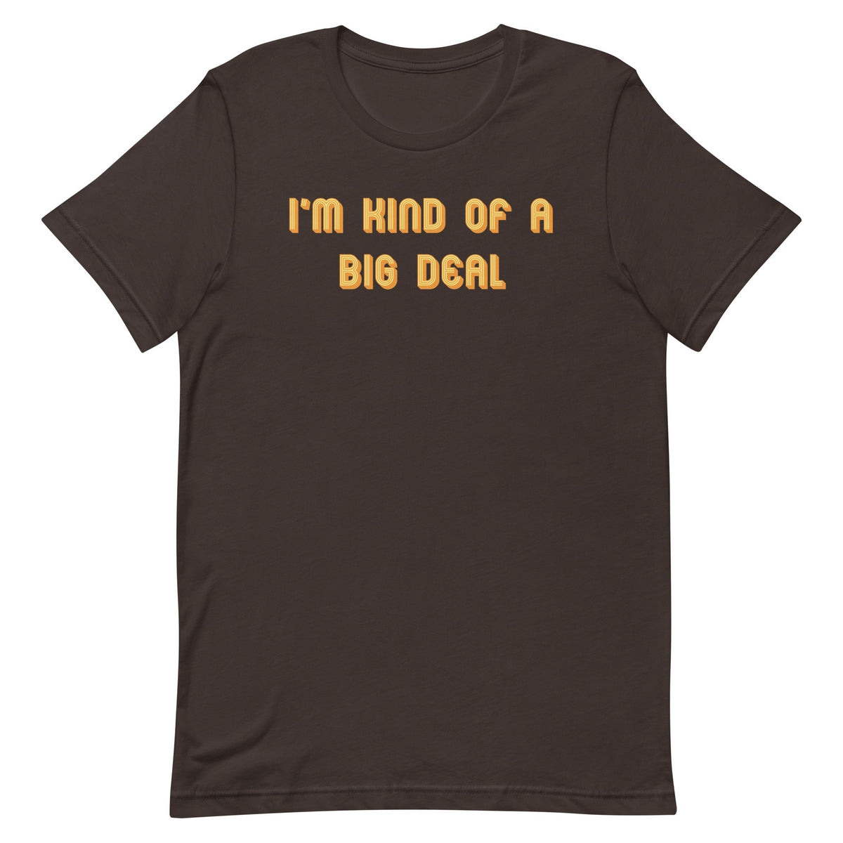 I'm Kind of a Big Deal Men's Signature Tee