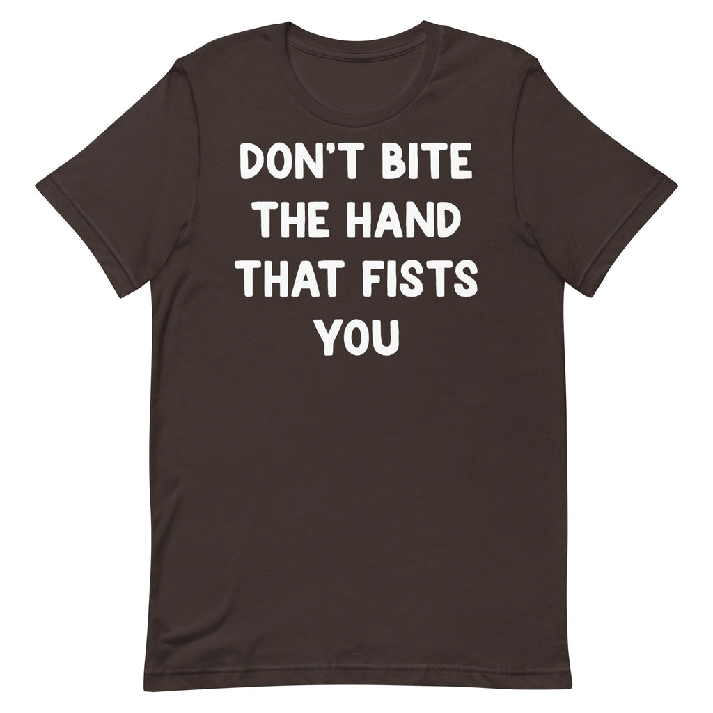 Don't Bite the Hand That Fists You Unisex