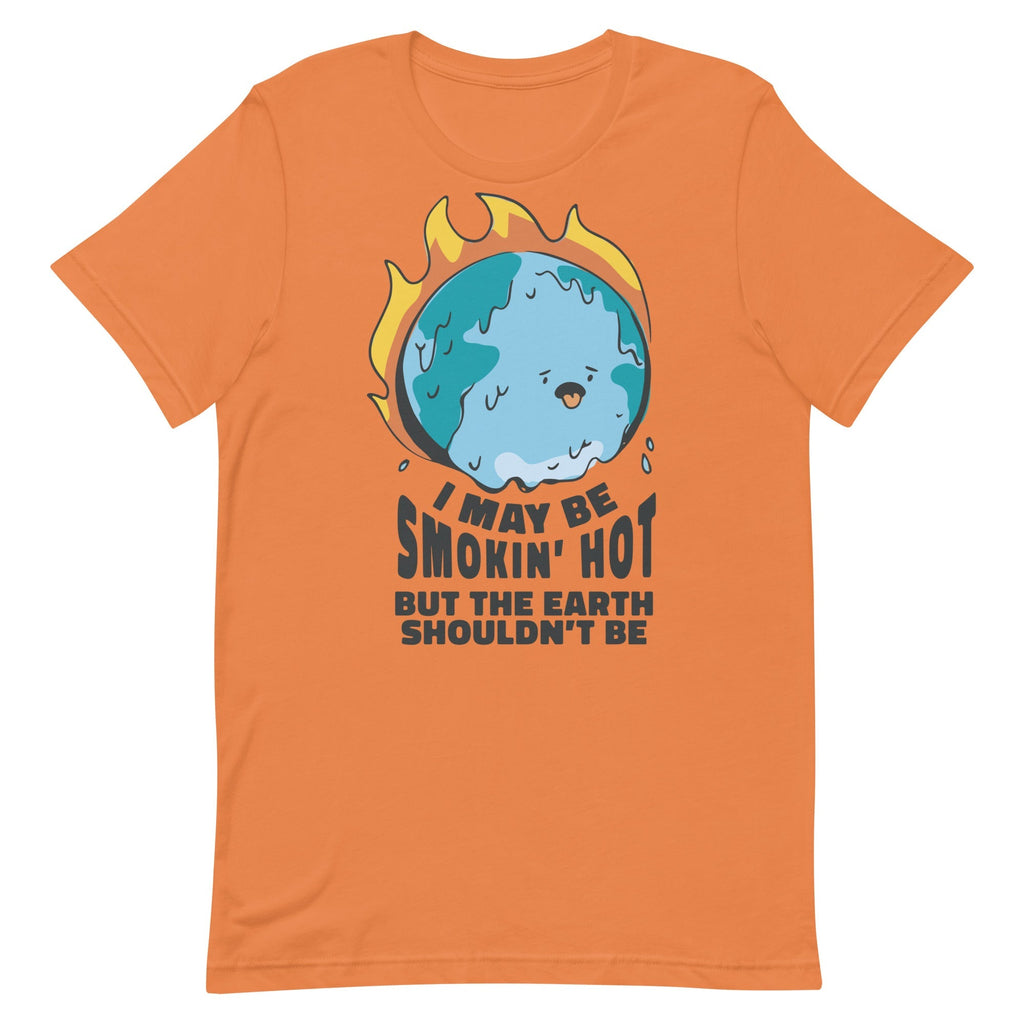 I May Be Smokin' Hot But the Earth Shouldn't Be Unisex