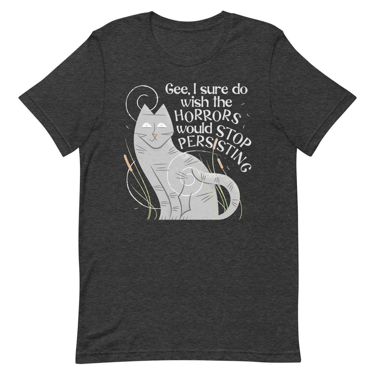 I Sure Do Wish The Horrors Would Stop Persisting Men's Signature Tee