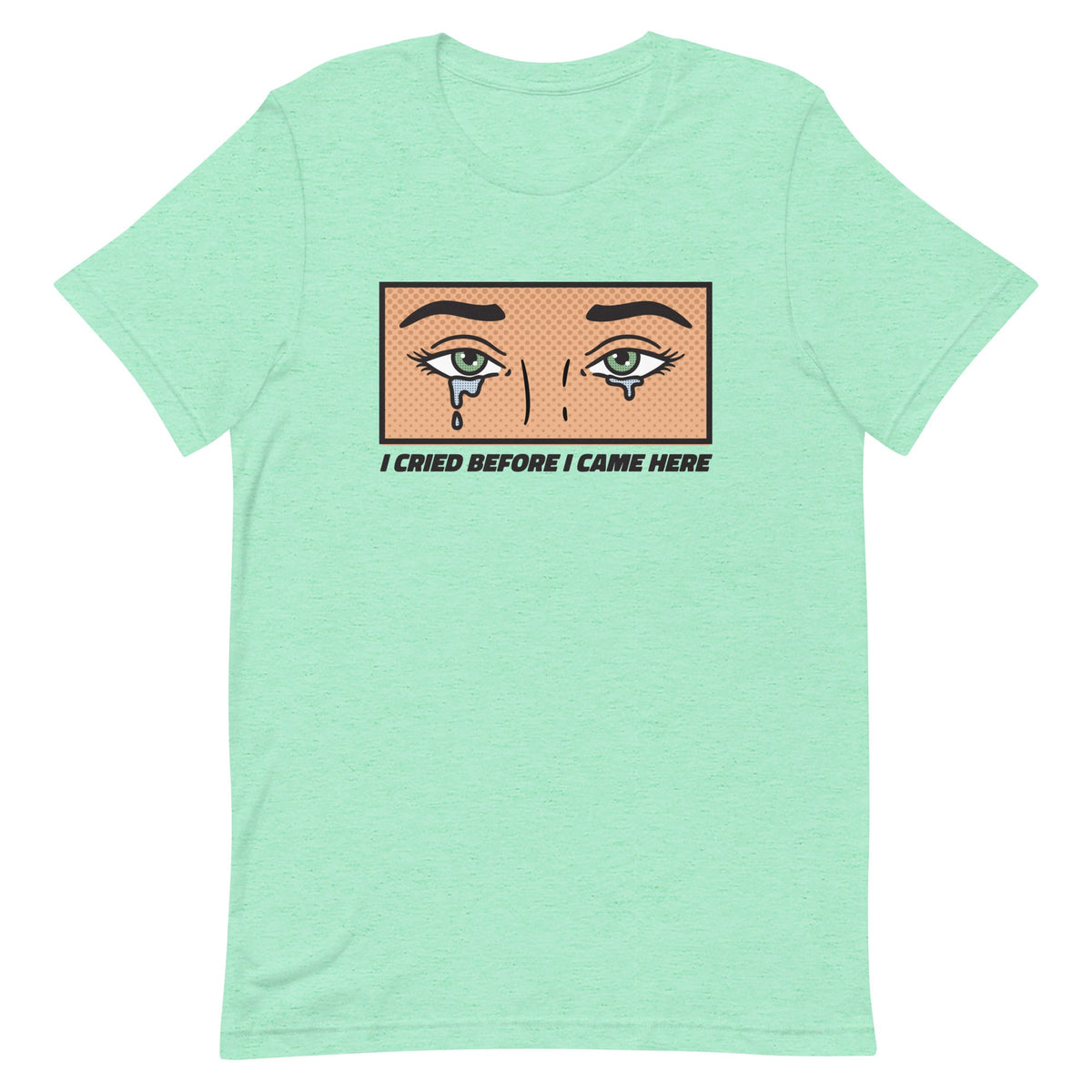 I Cried Before I Came Here Unisex