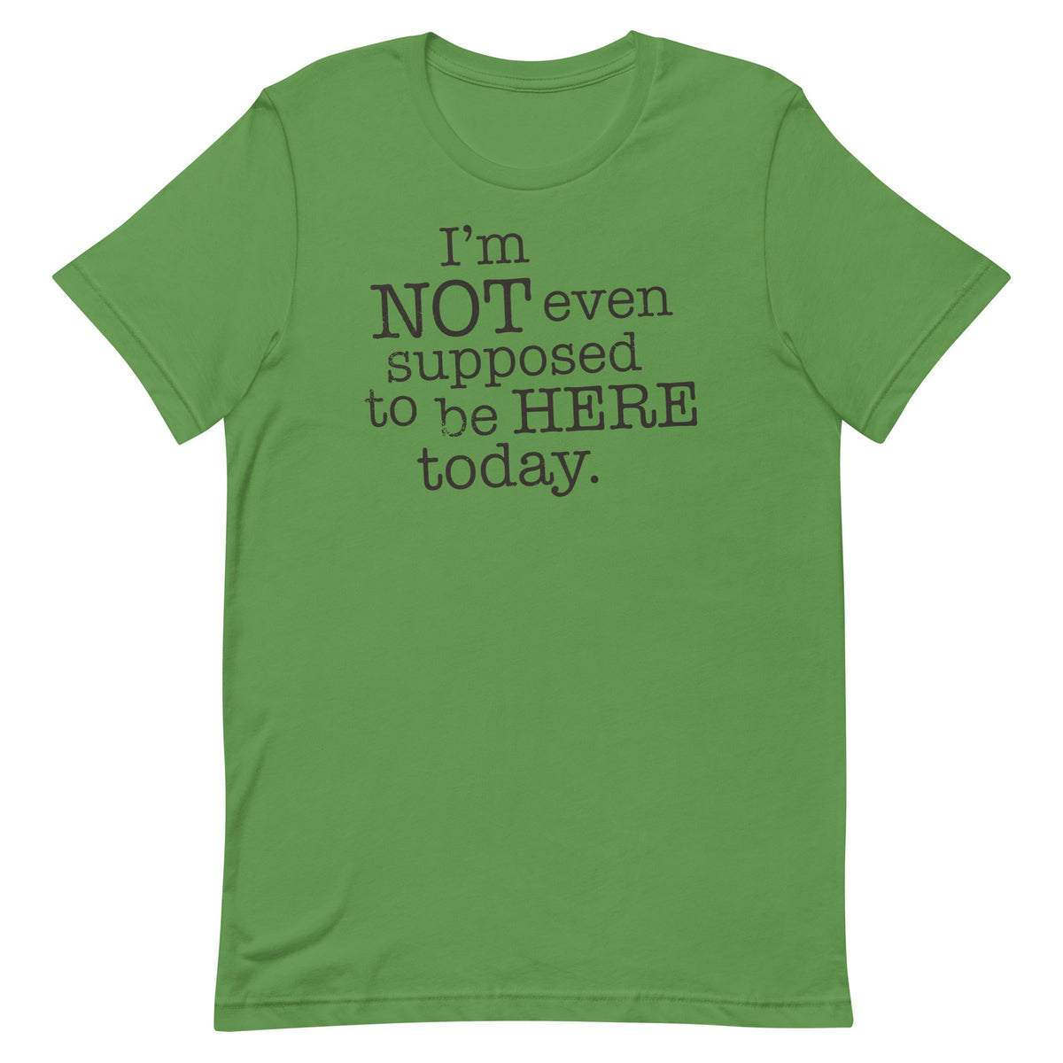 I'm Not Even Supposed To Be Here Today Men's Signature Tee