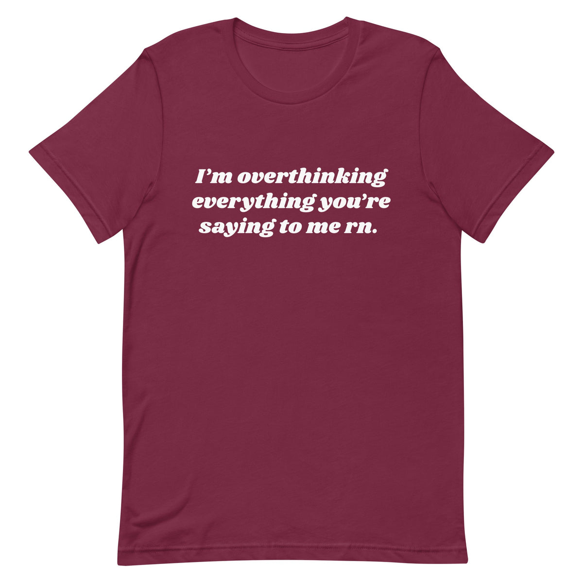 Overthinking Everything You're Saying to Me Unisex