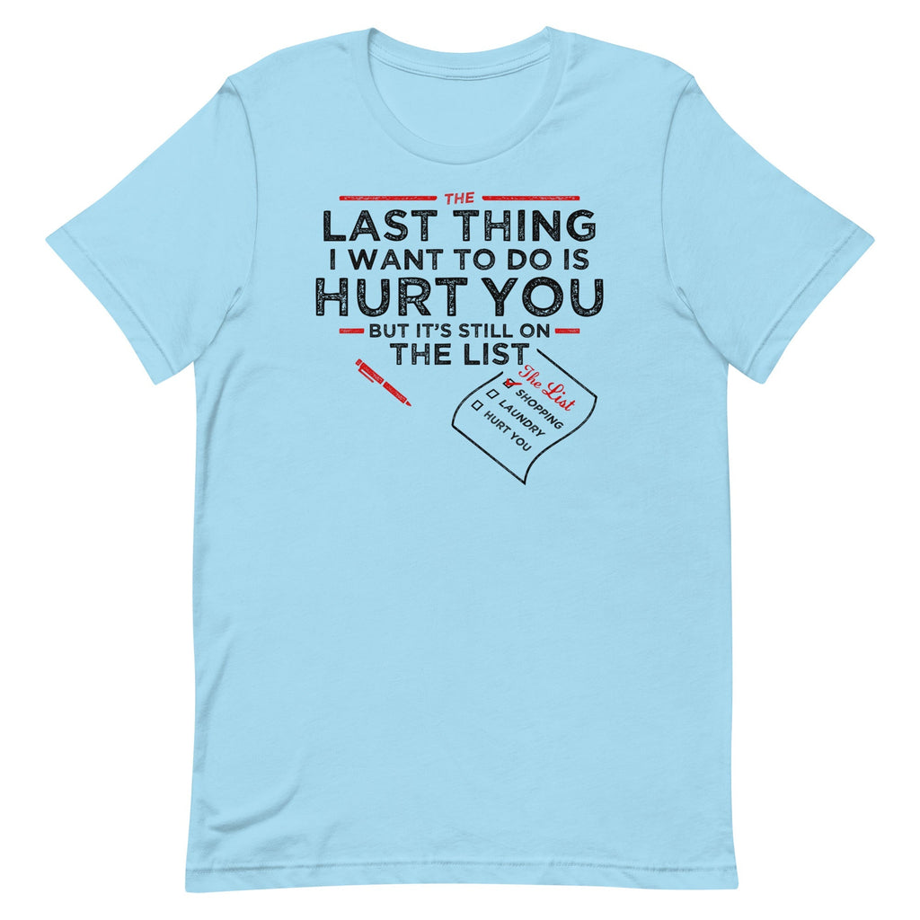 The Last Thing I Want To Do Is Hurt You Men's Signature Tee