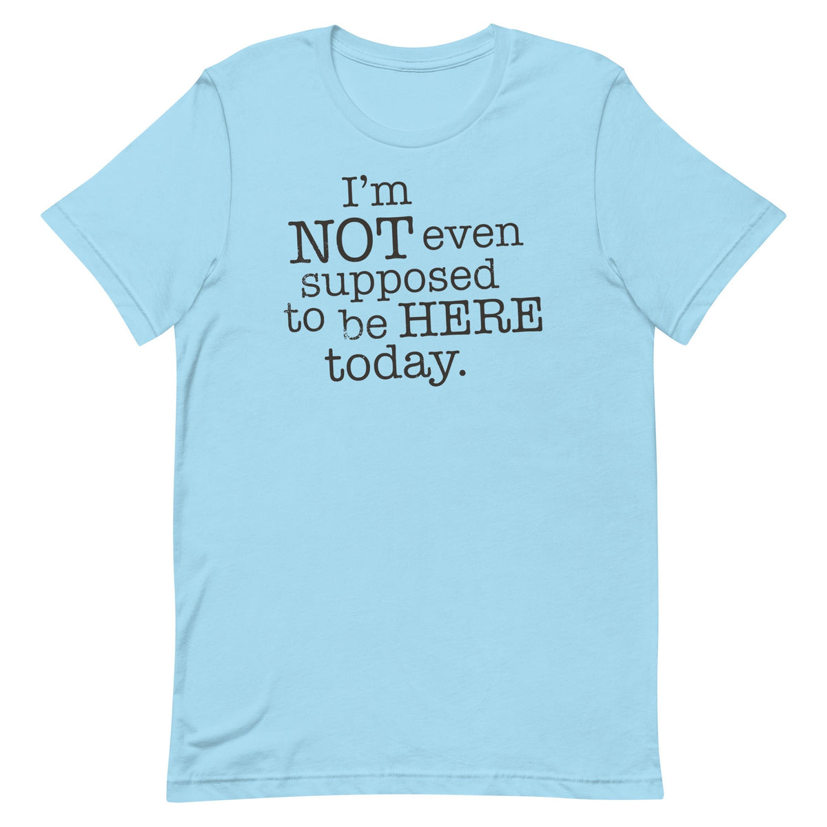 I'm Not Even Supposed To Be Here Today Men's Signature Tee