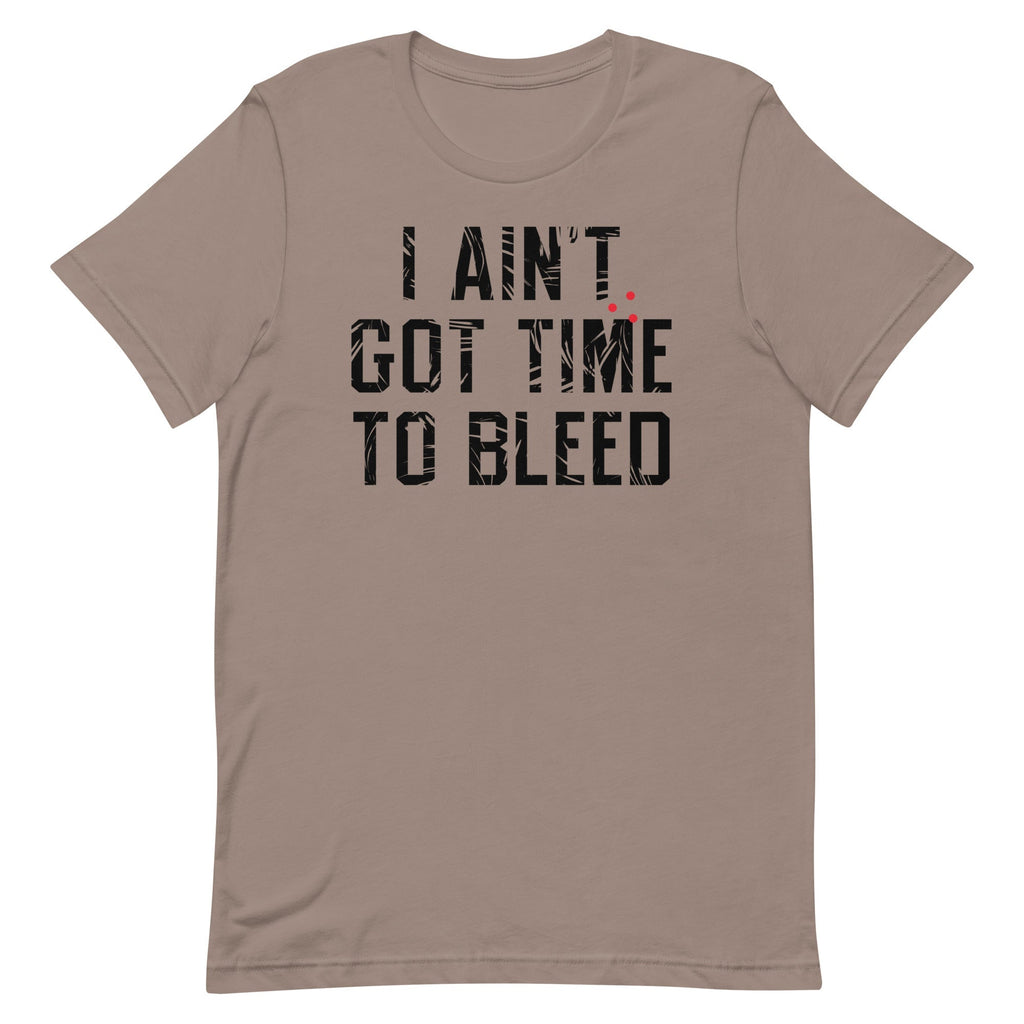 I Ain't Got Time To Bleed Men's Signature Tee