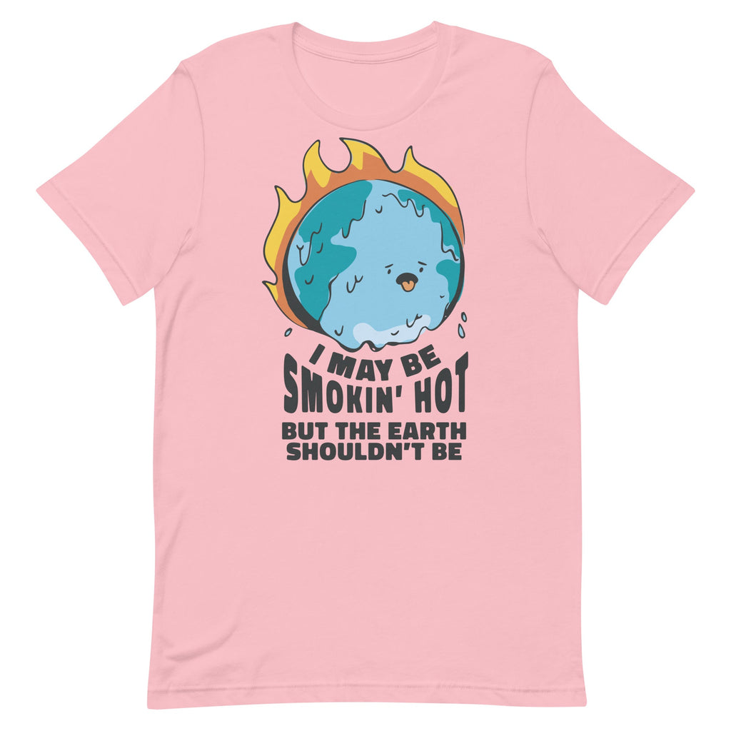 I May Be Smokin' Hot But the Earth Shouldn't Be Unisex