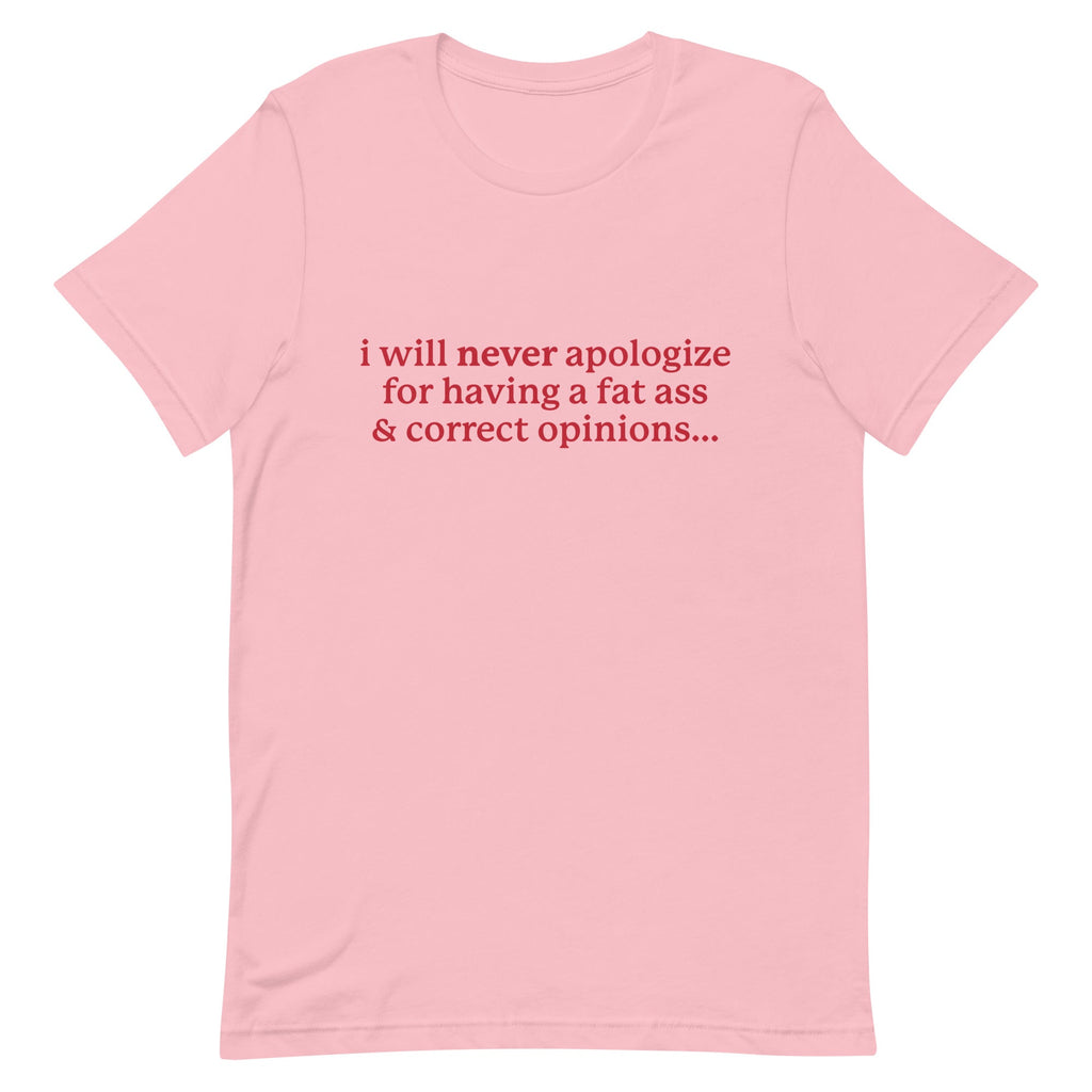 I Will Never Apologize (Fat Ass & Correct Opinions) Unisex