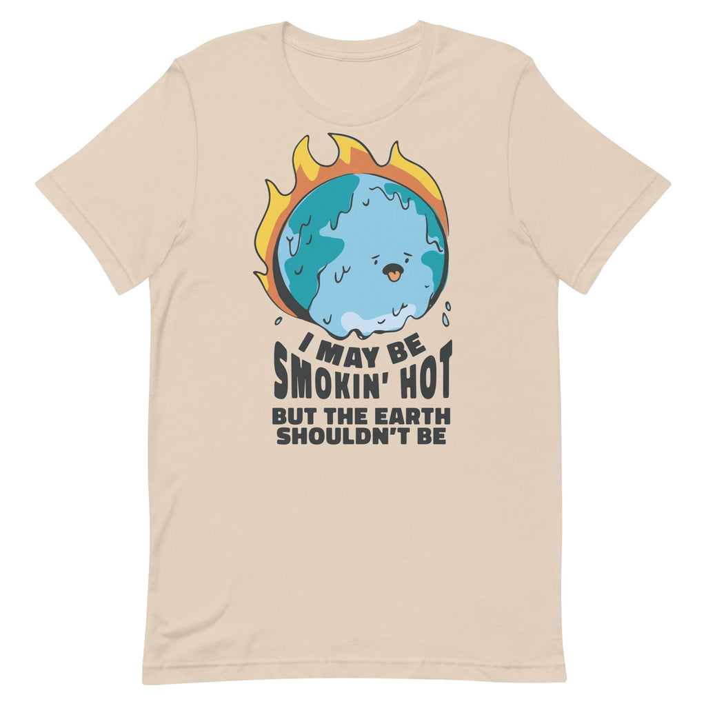 I May Be Smokin' Hot But the Earth Shouldn't Be Unisex