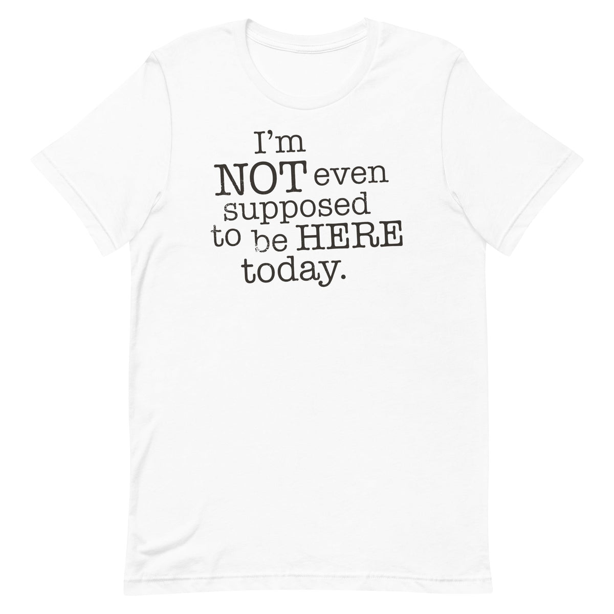 I'm Not Even Supposed To Be Here Today Men's Signature Tee