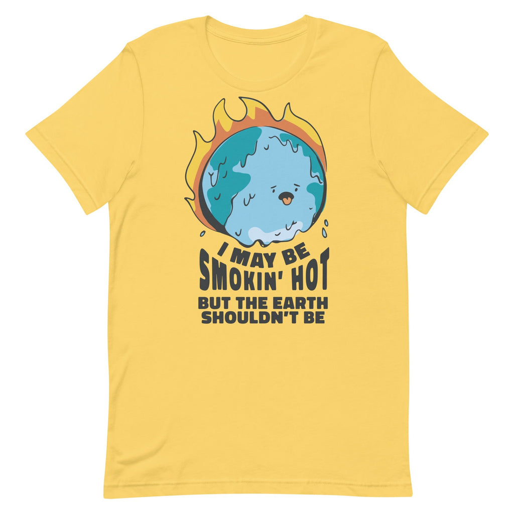 I May Be Smokin' Hot But the Earth Shouldn't Be Unisex