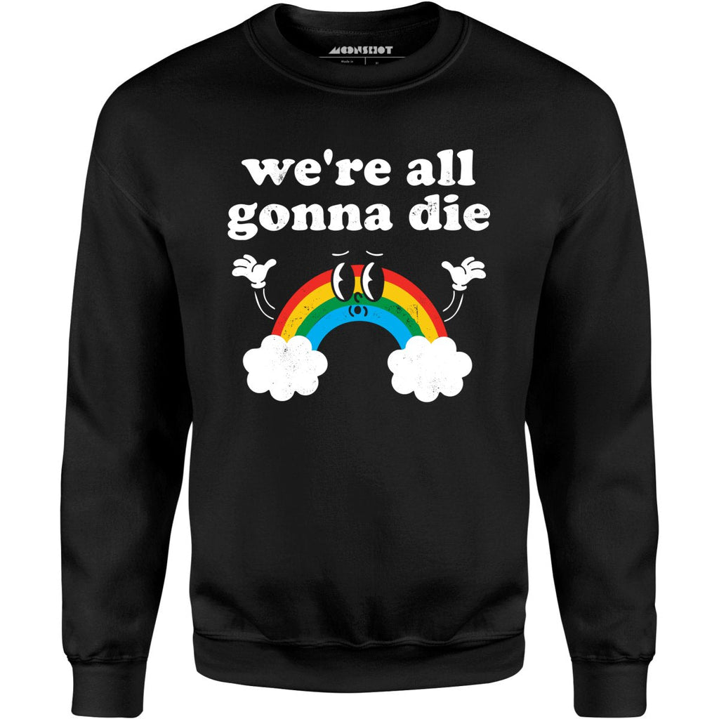 We're All Gonna Die - Unisex