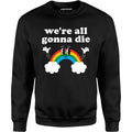 We're All Gonna Die - Unisex